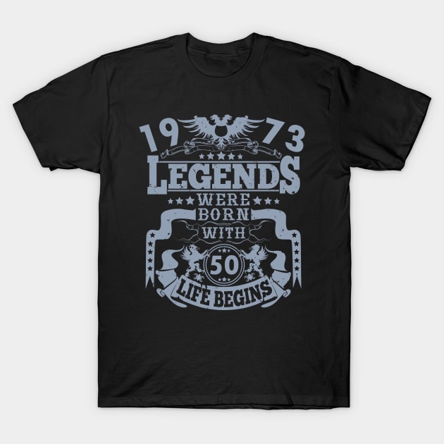 Legends were born in 1973 50th birthday life begins T-Shirt by HBfunshirts